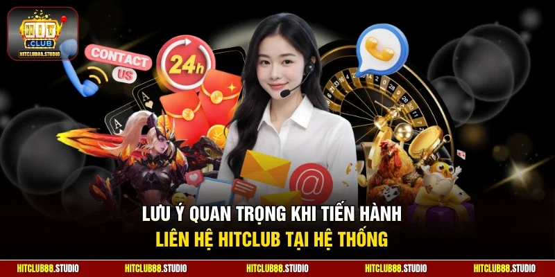 Lưu ý quan trọng khi tiến hành liên hệ Hitclub tại hệ thống